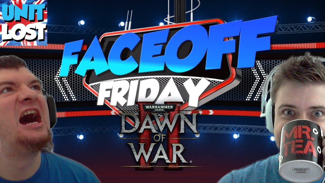 FACEOFF FRIDAY Episode 6 - Warhammer Dawn of War 2 Retribution