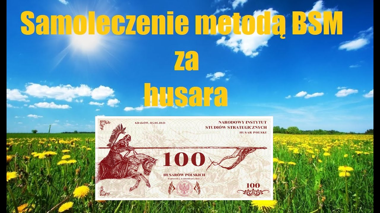 Samoleczenie metodą BSM za husara. Tania samowystarczalność zdrowotna, energetyczna i żywnościowa.
