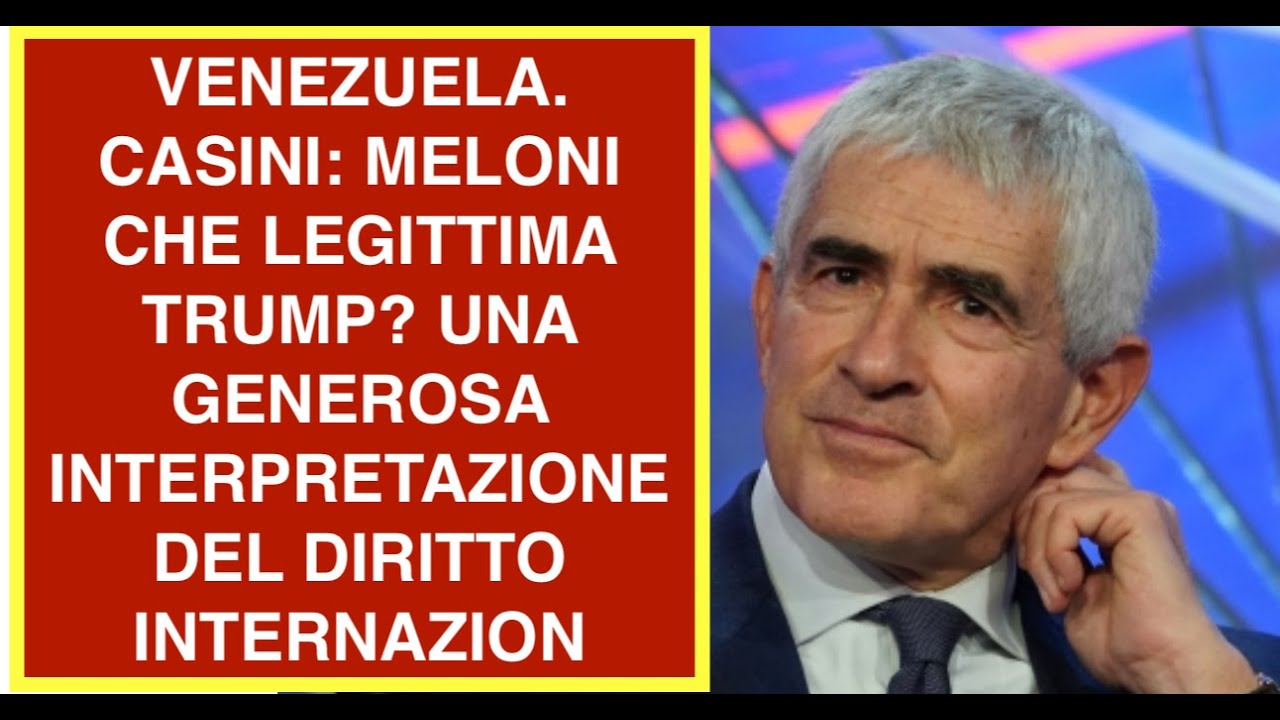 VENEZUELA. CASINI: MELONI CHE LEGITTIMA TRUMP? UNA GENEROSA INTERPRETAZIONE DEL DIRITTO INTERNAZION