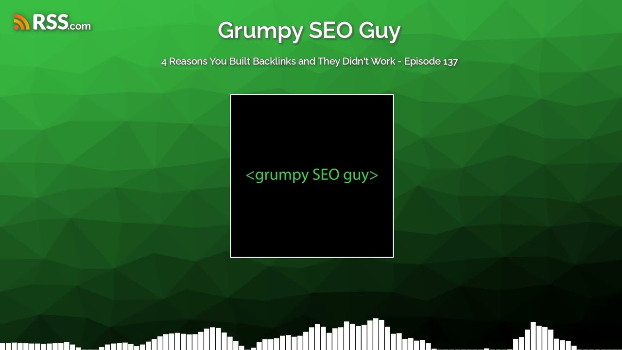 4 Reasons You Built Backlinks and They Didn't Work - Episode 137
