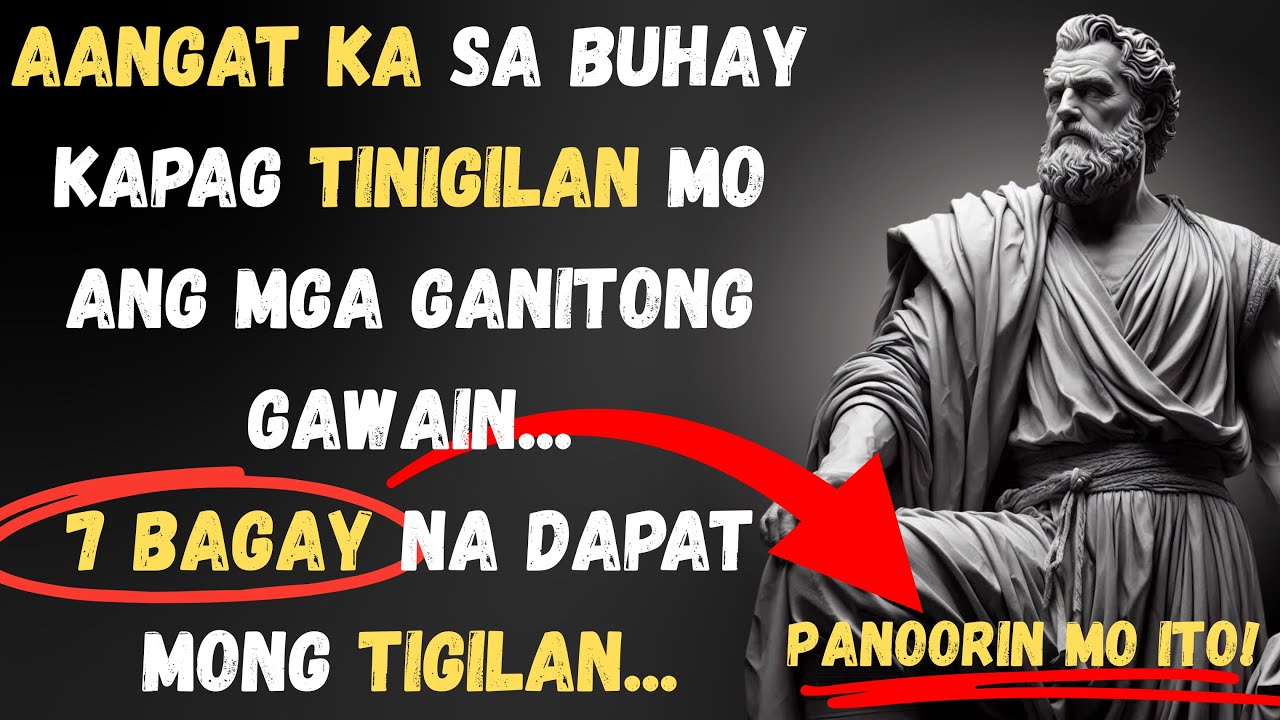 7 Bagay na Dapat Mong Tigilan Para Umangat ang Buhay Mo | Stoic Philosophy