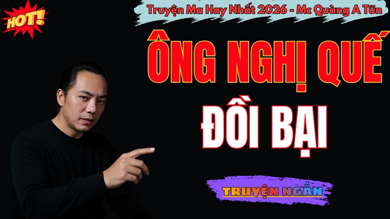 ÔNG NGHỊ QUẾ ĐỒI BẠI | Truyện Ma Quàng A Tũn (Bản Mới 2026)