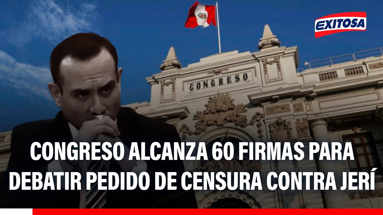 🔴🔵 Congreso alcanza 60 firmas para debatir pedido de censura contra el presidente Jos&eacute; Jer&iacute;