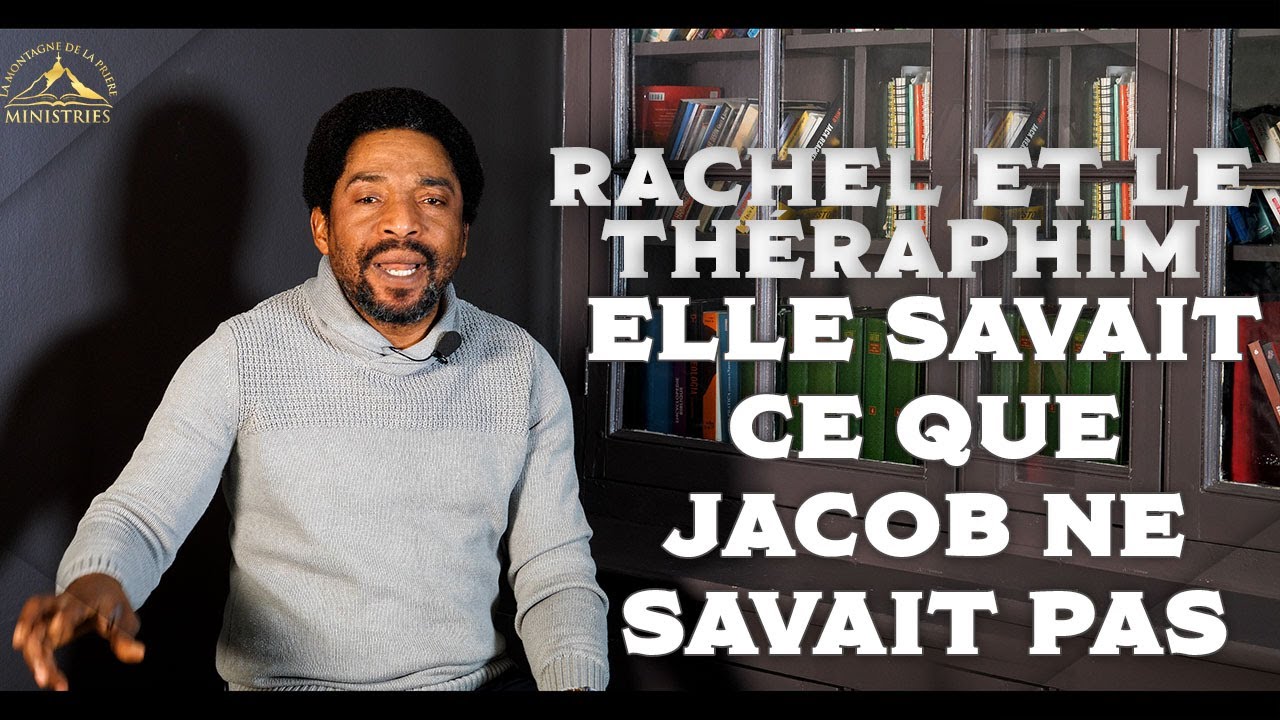 J2 SOIR JEÛNE DE LA  QUALIFICATION: Rachel et le Théraphim, elle savait ce que Jacob ne savait pas