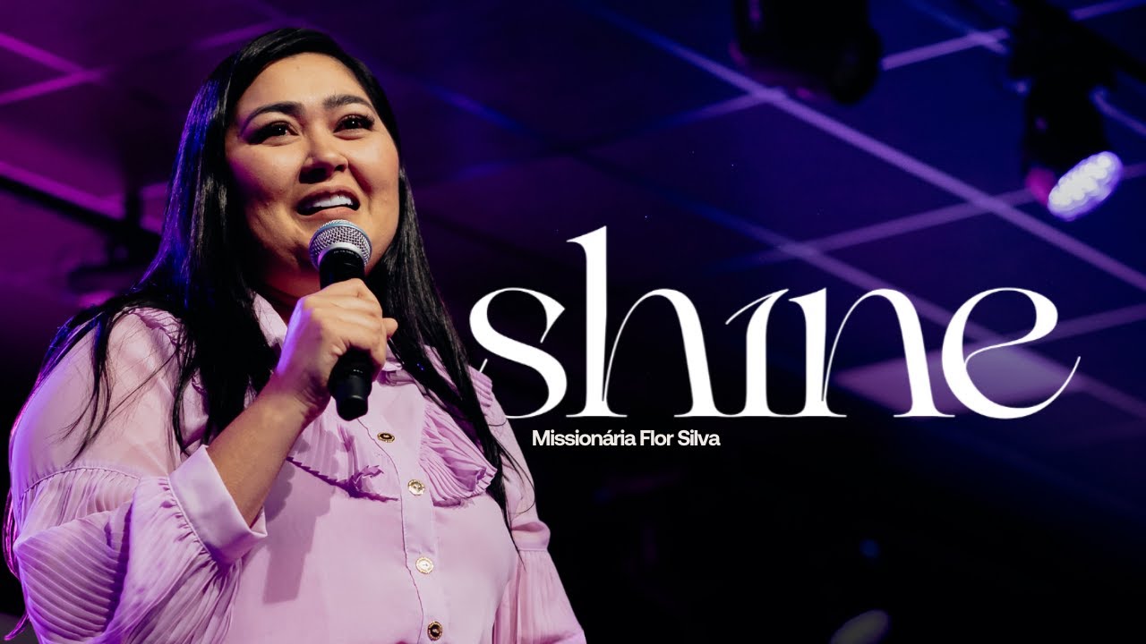 Missionária Flor Silva - Shine | Lagoinha Jundiaí