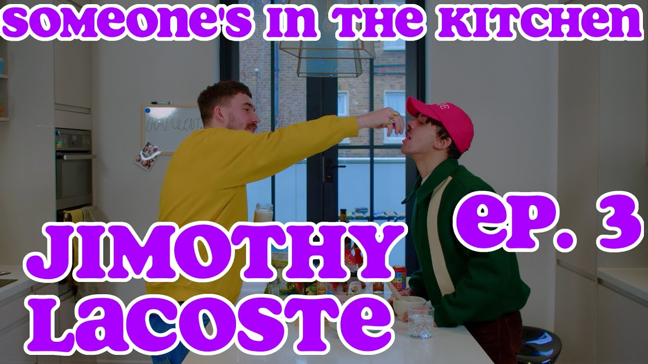 SOMEONE'S IN THE KITCHEN EP. 3 - JIMOTHY LACOSTE | WHATWILLYCOOK
