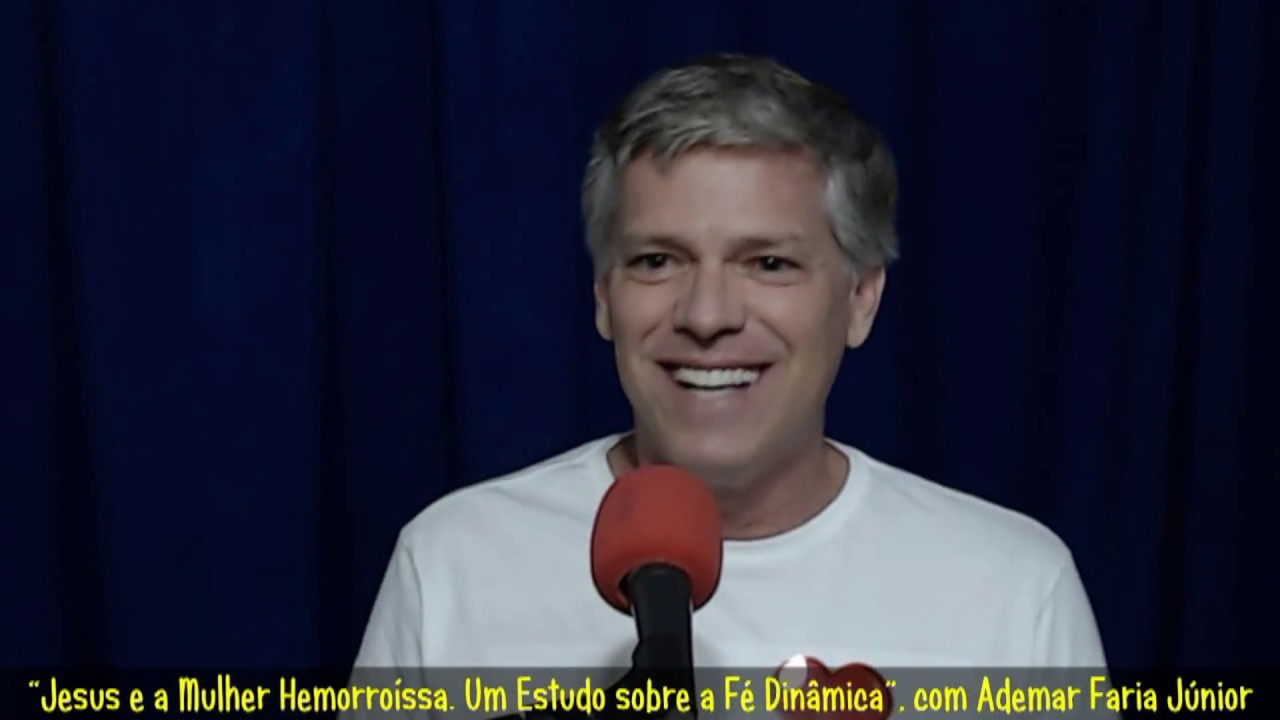 “Jesus e a Mulher Hemorroíssa. Um Estudo sobre a Fé Dinâmica”, com Ademar Faria Júnior