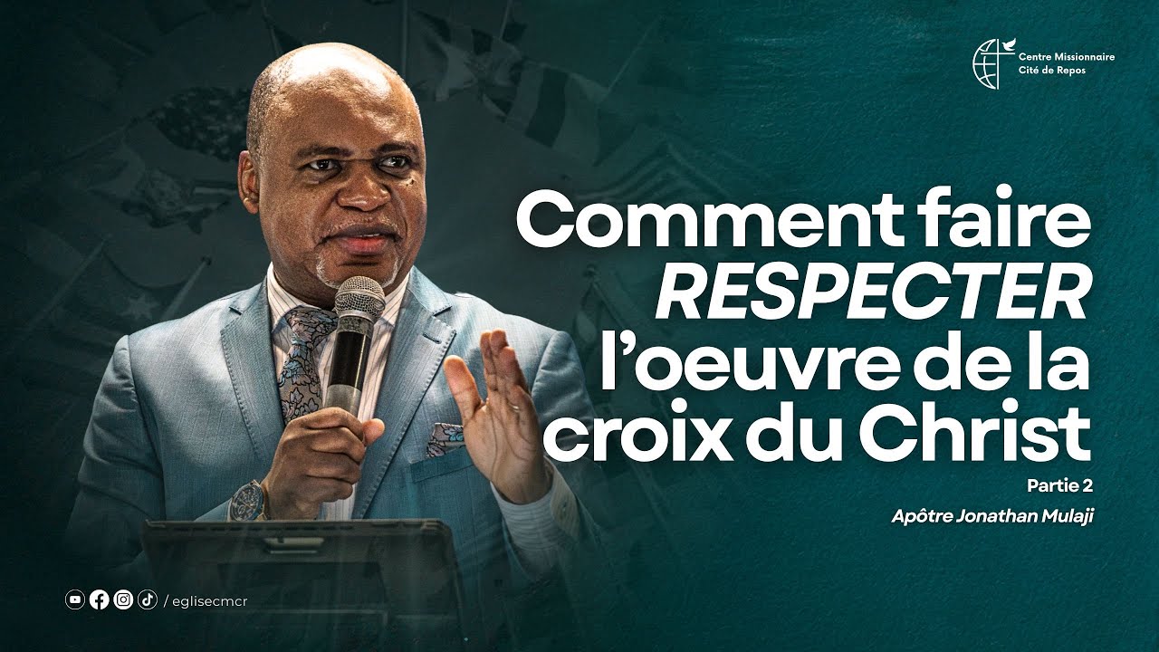 P2 - COMMENT FAIRE RESPECTER L'OEUVRE DE LA CROIX DE CHRIST ? - Apôtre Jonathan MULAJI