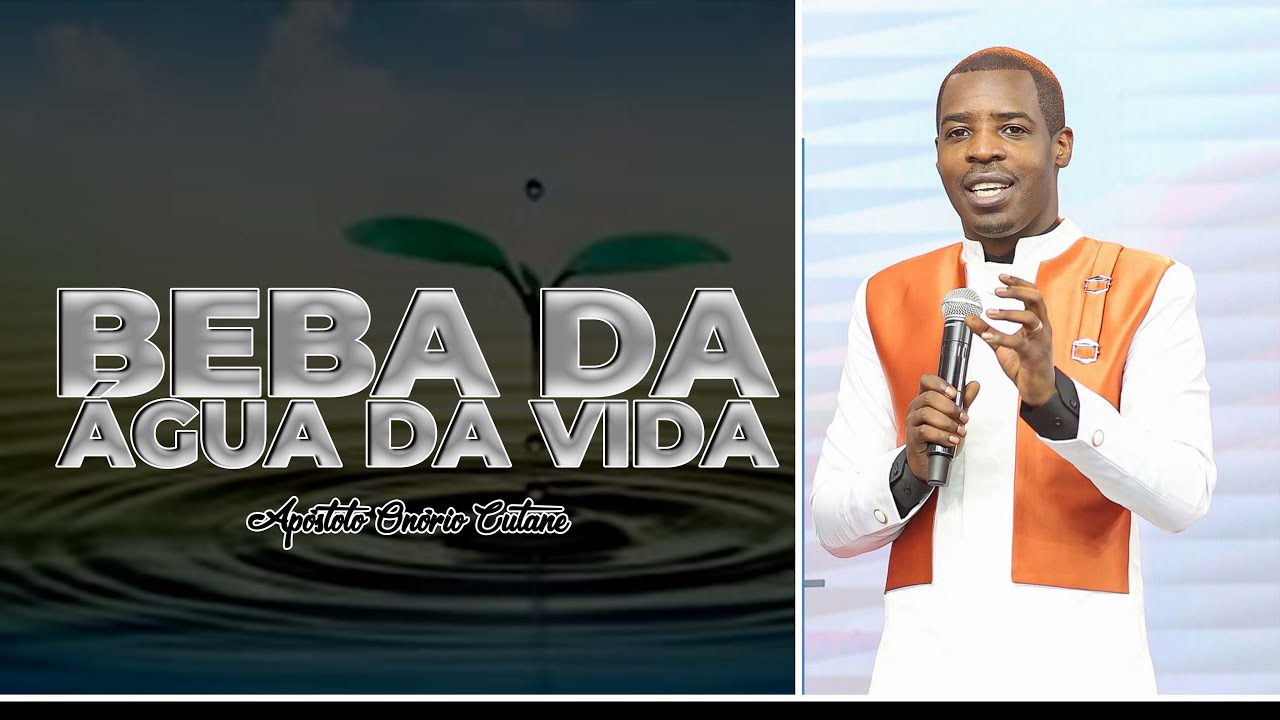 Beba da água da Vida || Apóstolo Onório Cutane