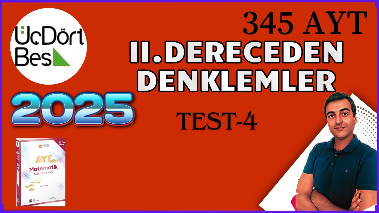 II DERECEDEN DENKLEMLER/ TEST 4/ 2025 345 AYT MATEMATİK SORU BANKASI ÇÖZÜMLERİ