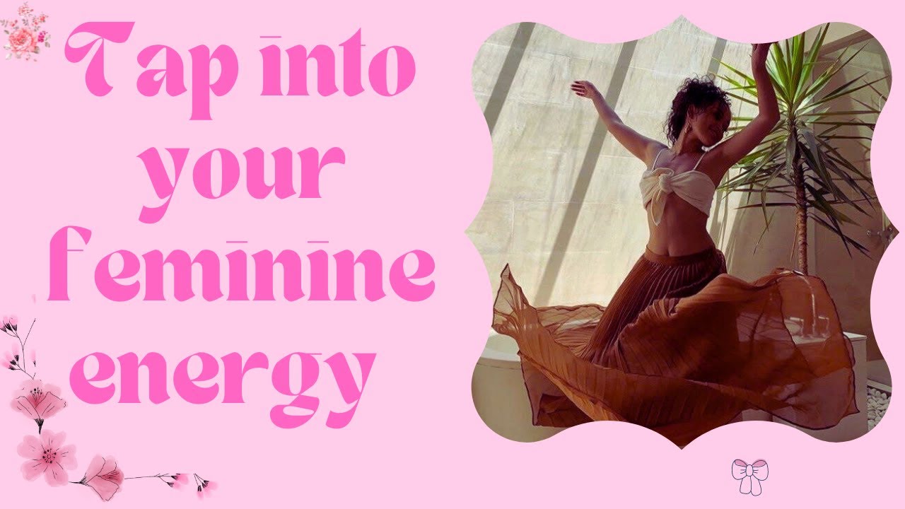 Ways to tap into your feminine energy