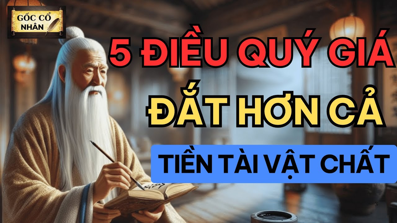 5 Điều quý giá hơn cả tiền tài, vật chất – Triết lý cuộc sống - Cổ nhân dạy