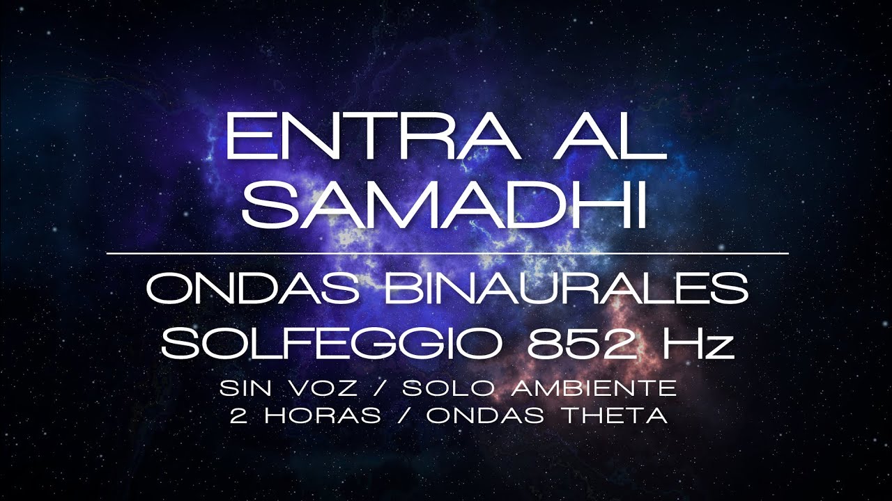Entra al Samadhi / Sin voz / Solo ambiente / Ondas binaurales 6 Hz / Frecuencia solfeggio  852 Hz