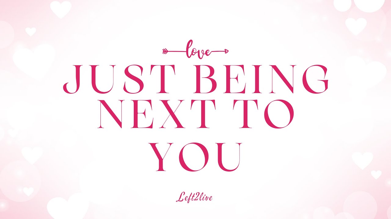 Just Being Next To You ~Left2live ( Official Video lyrics)      #Valentine’s Day Special 