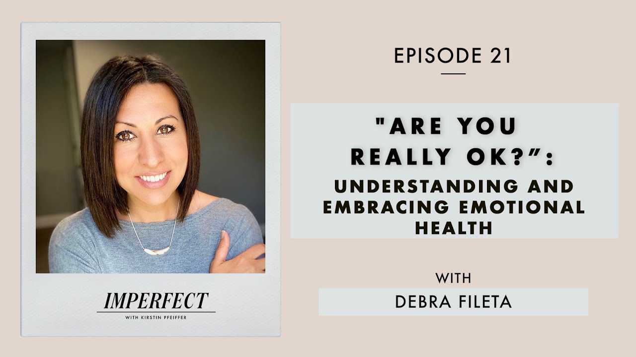 "Are You Really Ok?": Understanding and Embracing Emotional Health - with Debra Fileta