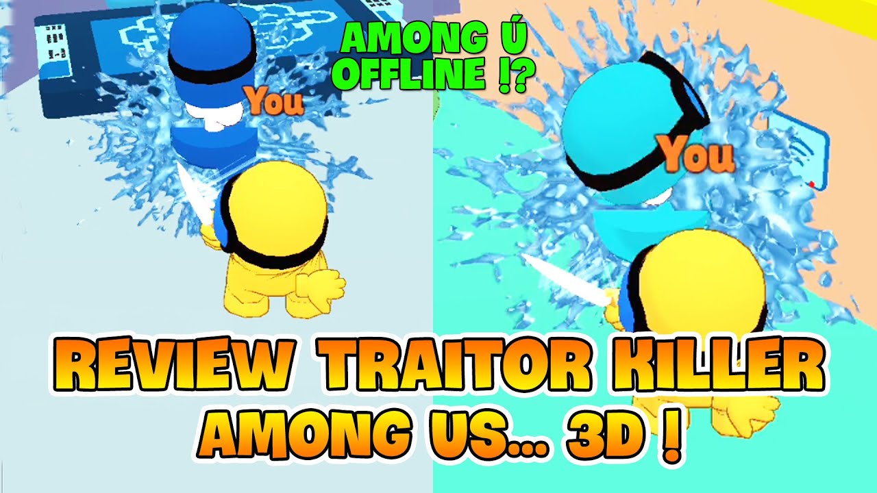 REVIEW TRAITOR KILLER: AMONG US PHI&Ecirc;N BẢN 3D CHẤT LƯỢNG 3Đ ! NAMARTGAMING