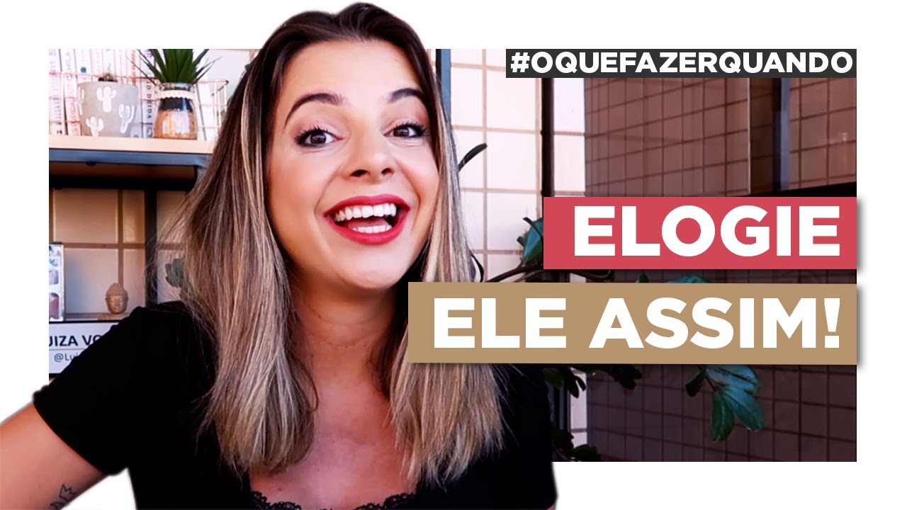 A Melhor Forma de Elogiar um Homem | Especialista em Conquista | Luiza Vono