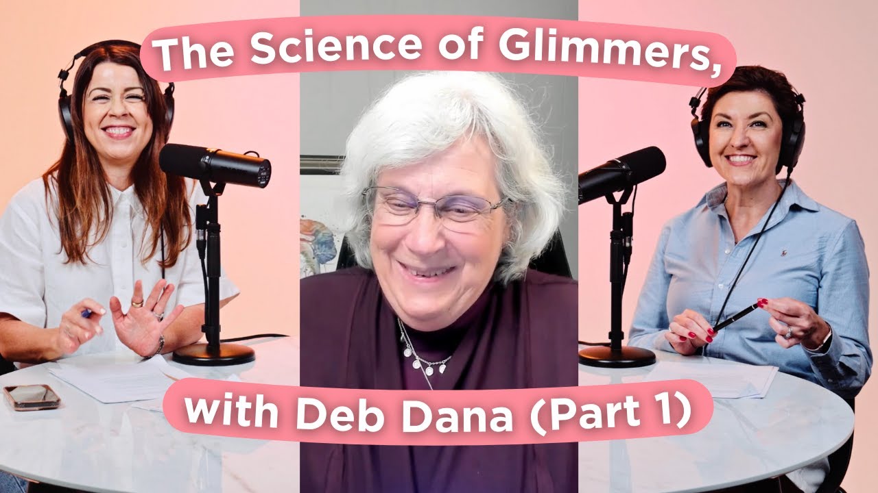 Ep 3. The Science of Glimmers, with Deb Dana (PART 1)