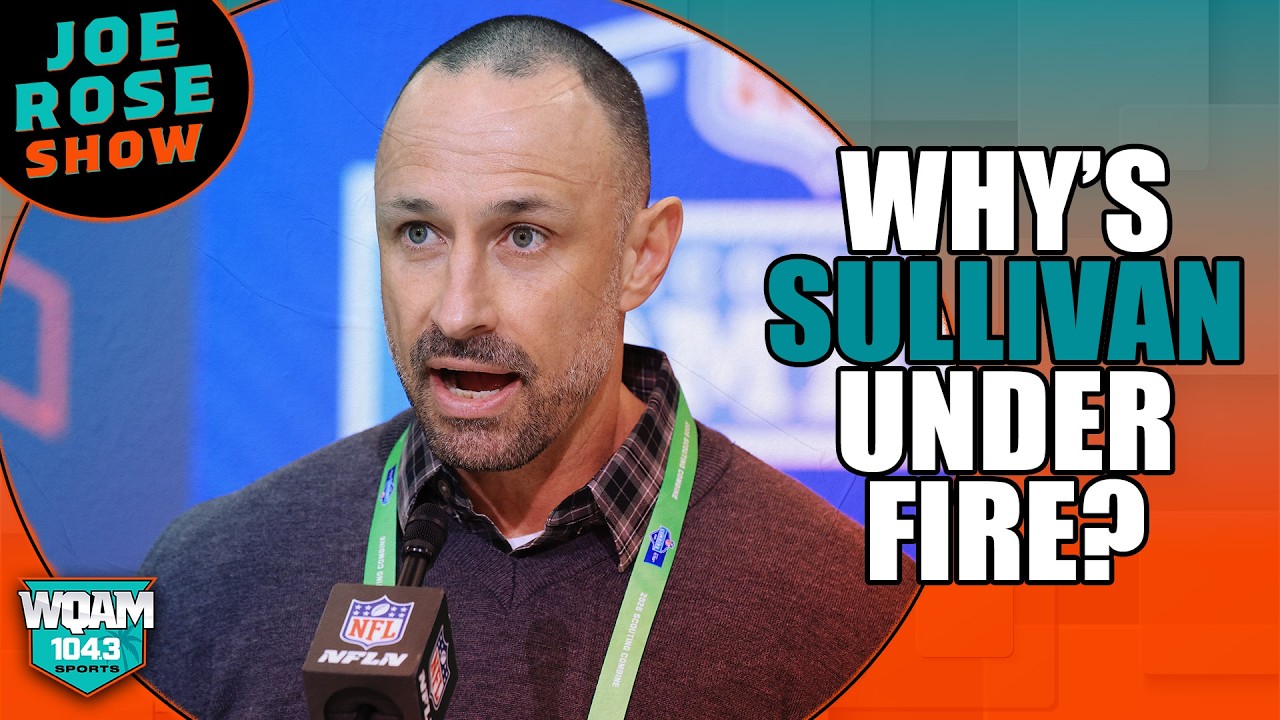 Sullivan under fire, Joe defends Dolphins GM