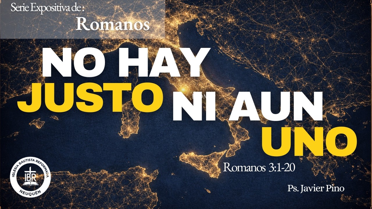 No hay justo, ni aun uno | Romanos 3:1-20 | Ps. Hugo Javier Pino