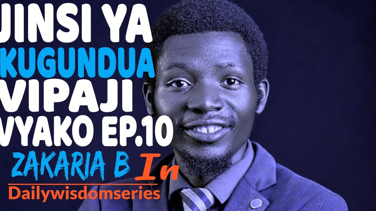JINSI YA KUGUNDUA VIPAJI VYAKO EP 10 #ZAKARIA B #Dailywisdomseries #Dailyvlog #success #motivational