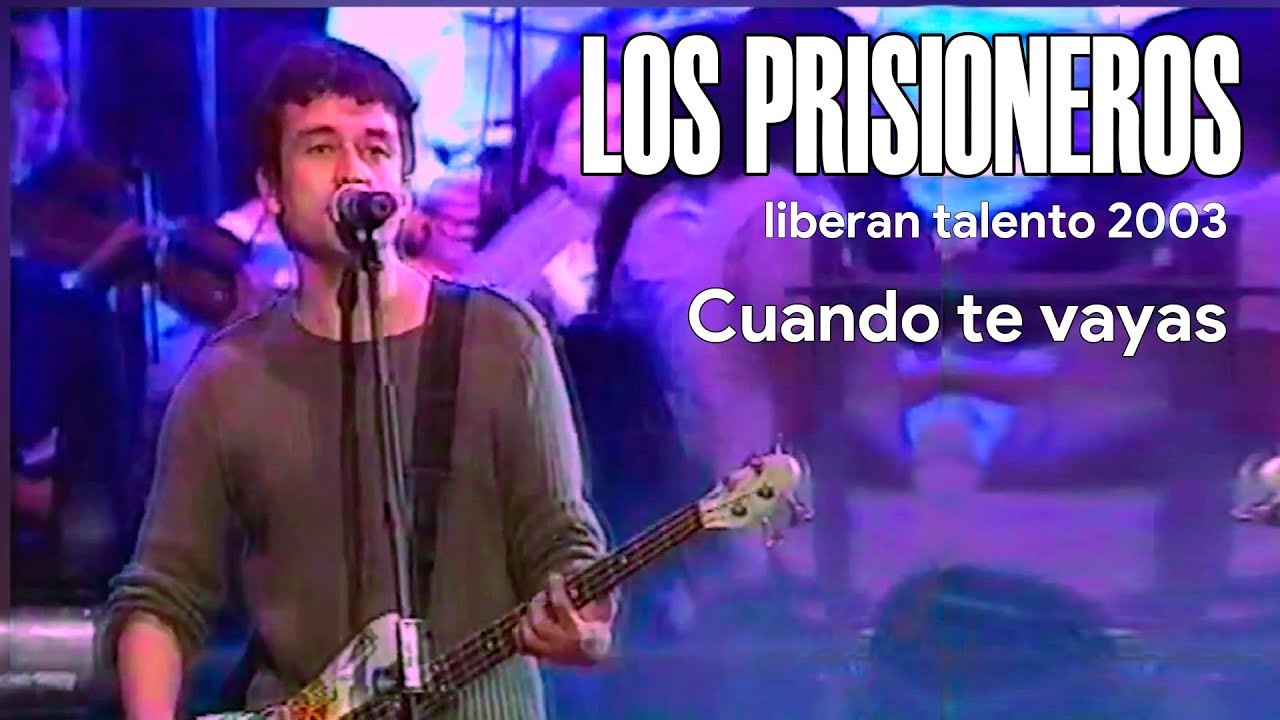 Los prisioneros - Cuando te vayas (en vivo 2003 Liberan Talento)