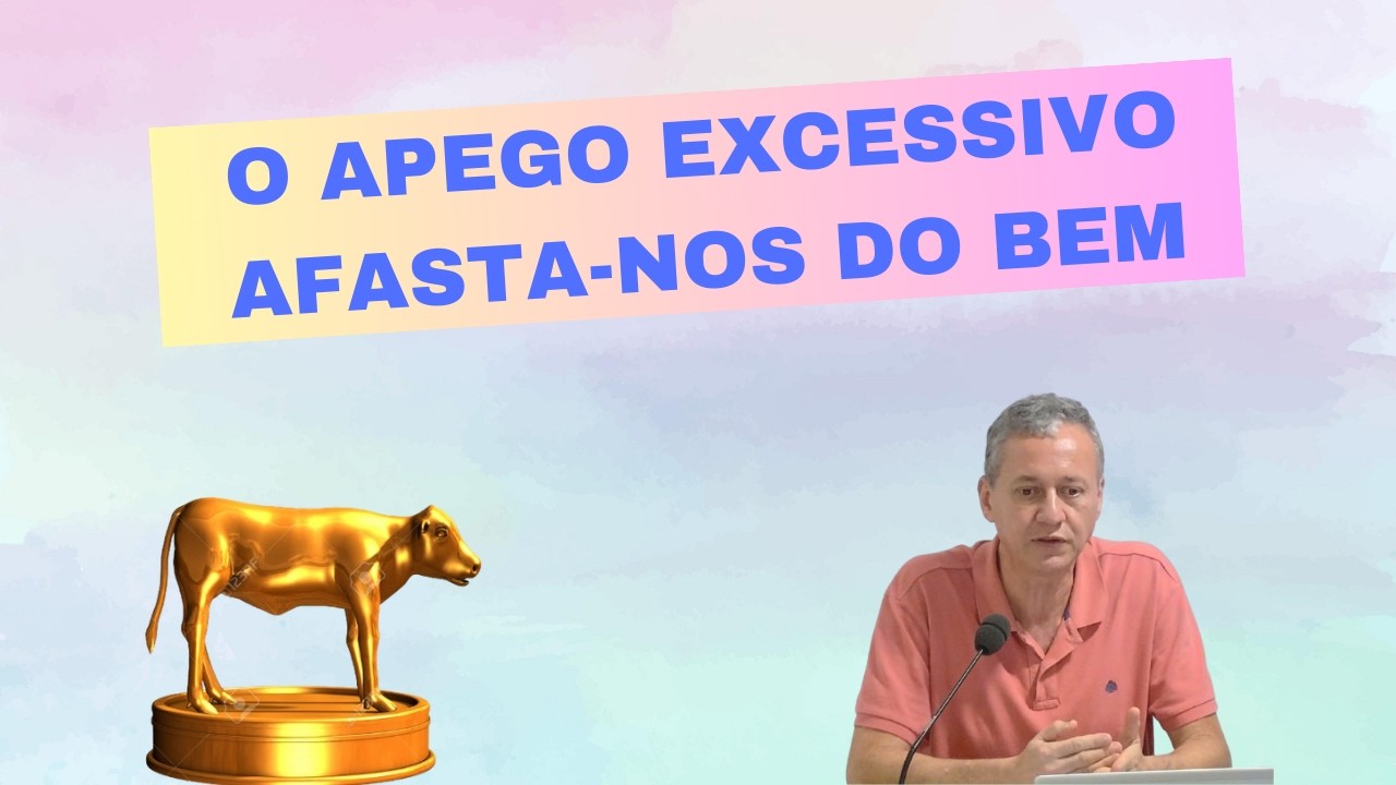 O Apego Excessivo Afasta-nos do Bem. Edmundo Cezar.