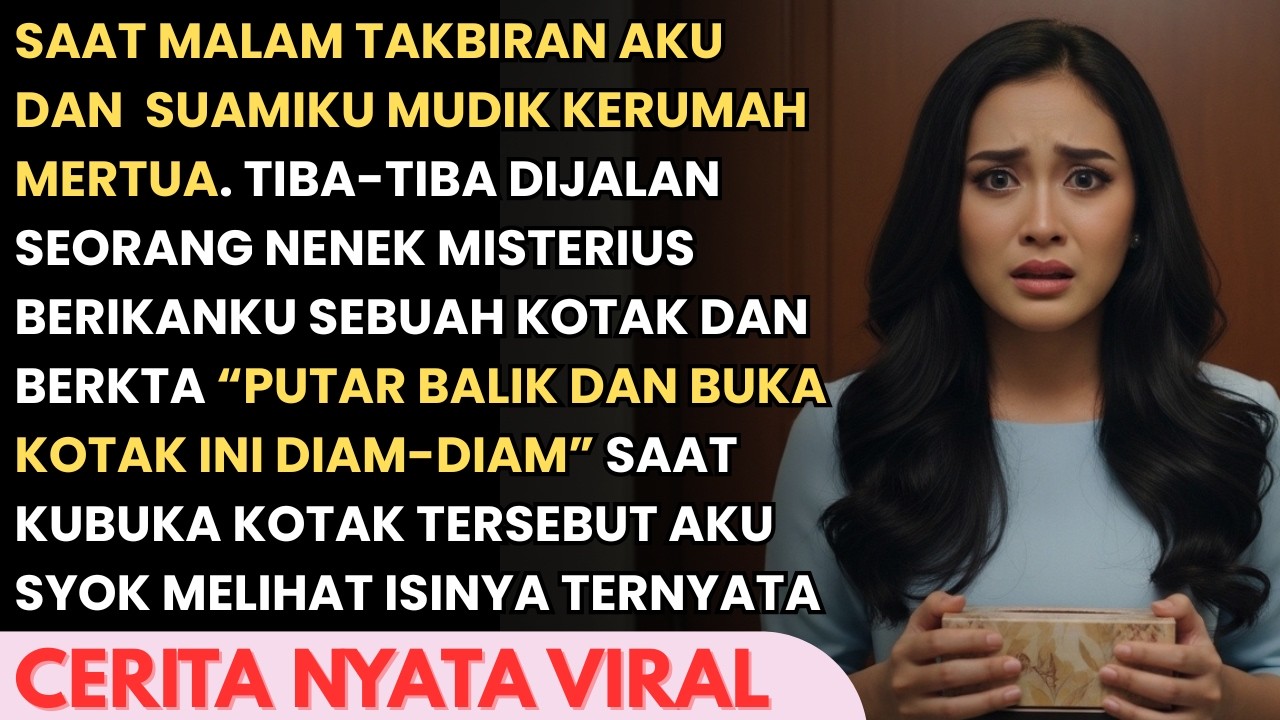 SAAT PERJALANAN MUDIK KERUMAH MERTUA TIBA2 NENEK MISTERIUS MEMBERIKU KOTAK- SAAT KUBUKA AKU SYOK...