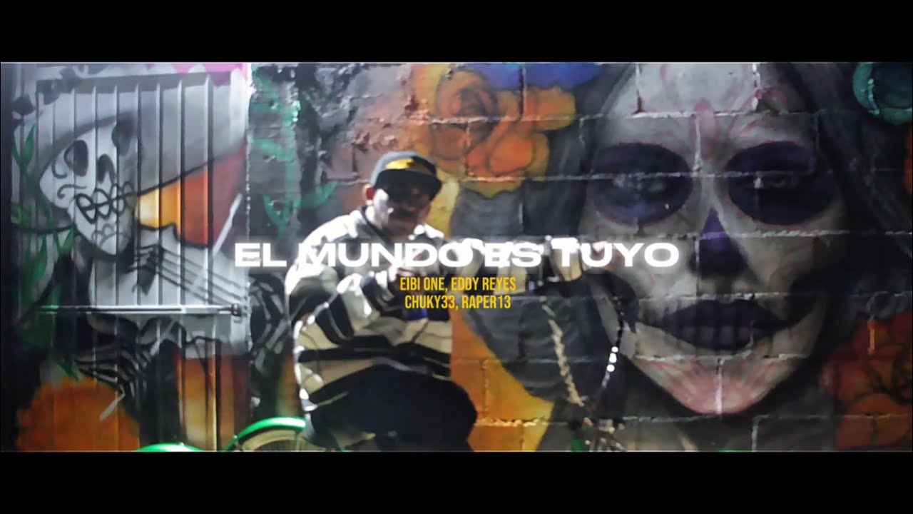 El Mundo Es Tuyo - Eibi One - Ft. Eddy Reyes, Chuky33, Raper 13. (Video Oficial)