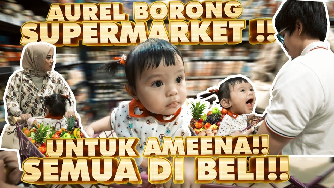 AUREL BELANJA UNTUK AMEENA GAPAKE MIKIR!! ISI KERANJANG SEGUNUNG!!