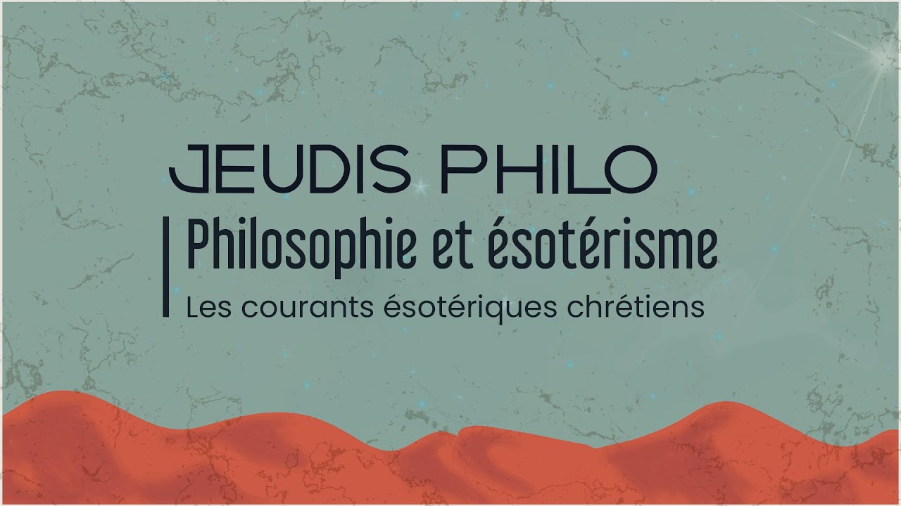 Philosophie et Ésotérisme - Les courants ésotériques chrétiens - Jeudis Philo