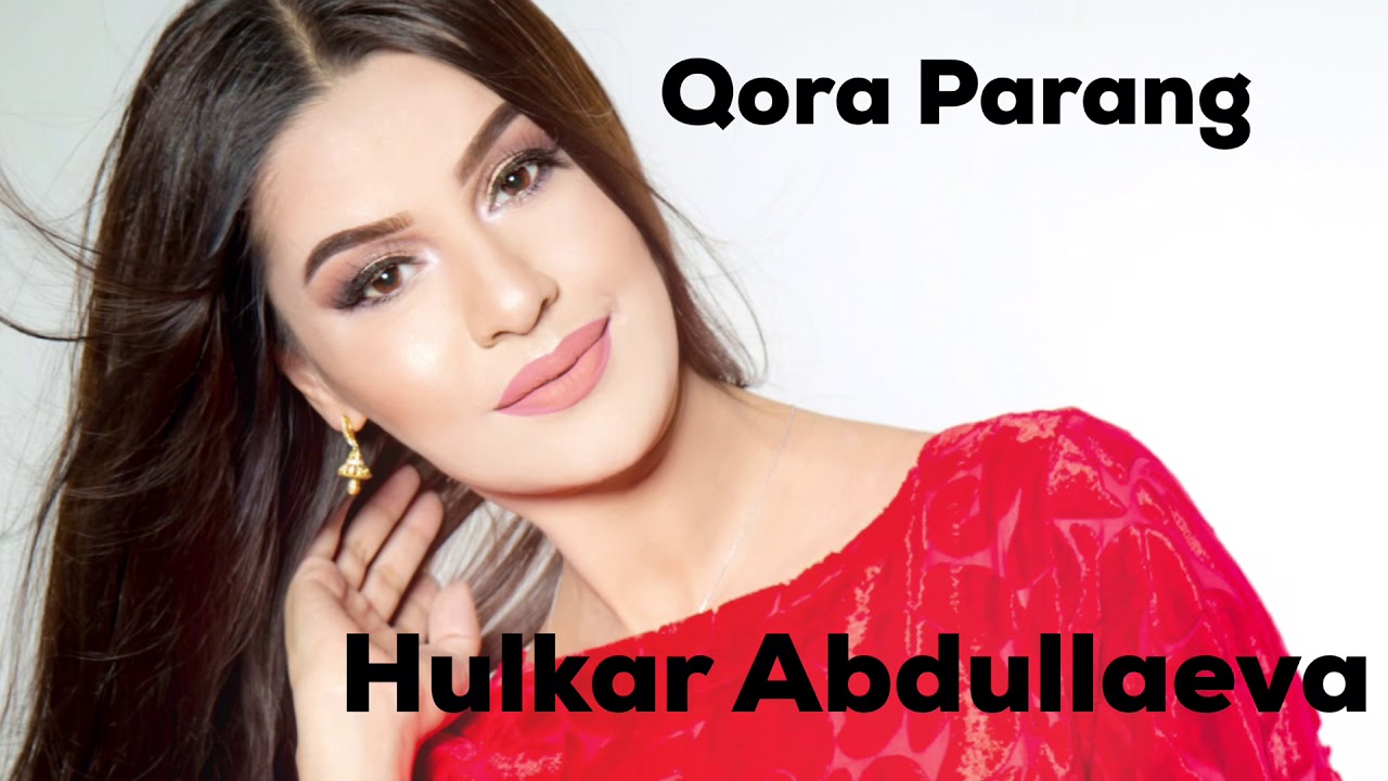 QORA PARANG Hulkar Abdullaeva/КОРА ПАРАНГ Хулкар Абдуллаева Music 🎵