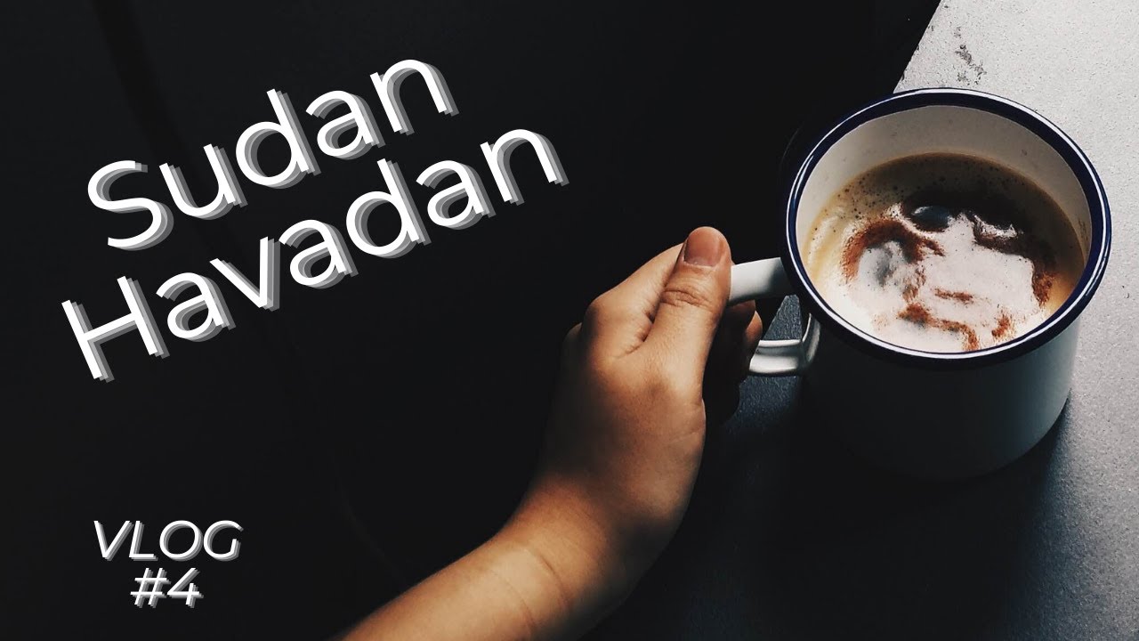 Sudan Havadan | VLOG 4