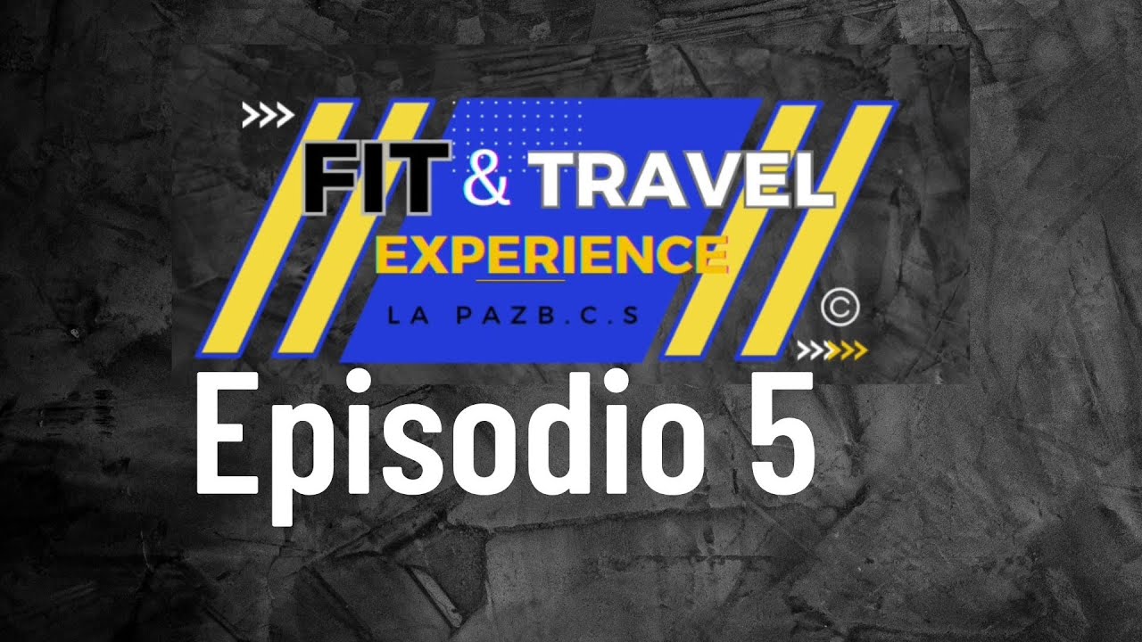 EPISODIO 5| FIT & TRAVEL EXPERIENCE| LA PAZ BAJA CALIFORNIA SUR| MÉXICO.