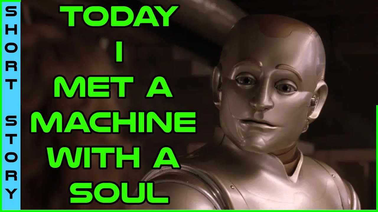 Human Narrated : Today I Met a Machine With a Soul | r/HFY