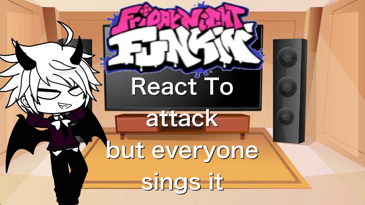 FNF React To attack but everyone sings it