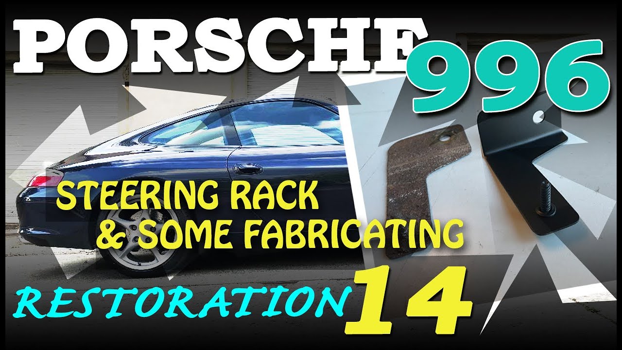 Porsche 996 Restoration - Part 14 - Steering Rack & Some Fabricating