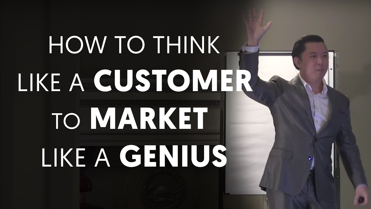 How To Think Like a Customer to Market Like a Genius - Dan Lok