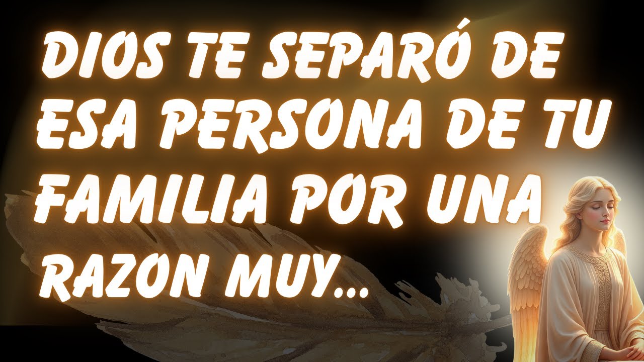 DIOS TE SEPARÓ DE ESA PERSONA DE TU FAMILIA POR UNA RAZÓN MUY DOLOROSA, Y HOY LA SABRÁS