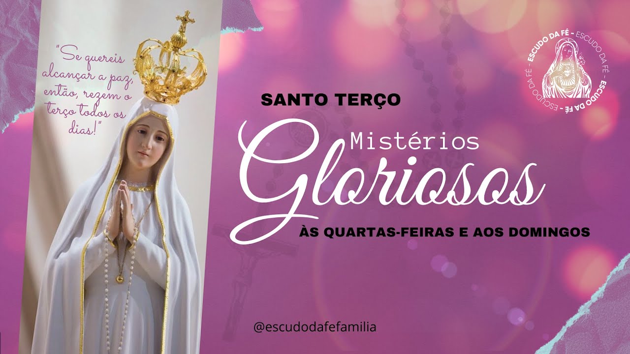 TERÇO |  MISTÉRIOS GLORIOSOS -  QUARTAS E DOMINGOS - ESCUDO DA FÉ