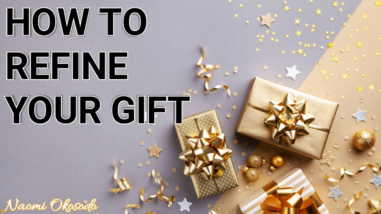 How to Refine your Gift✨🌹