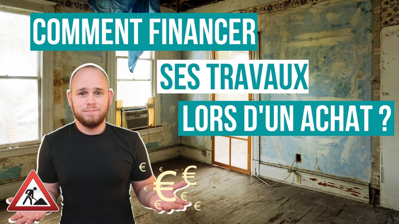 COMMENT FINANCER SES TRAVAUX LORS D'UN ACHAT IMMOBILIER
