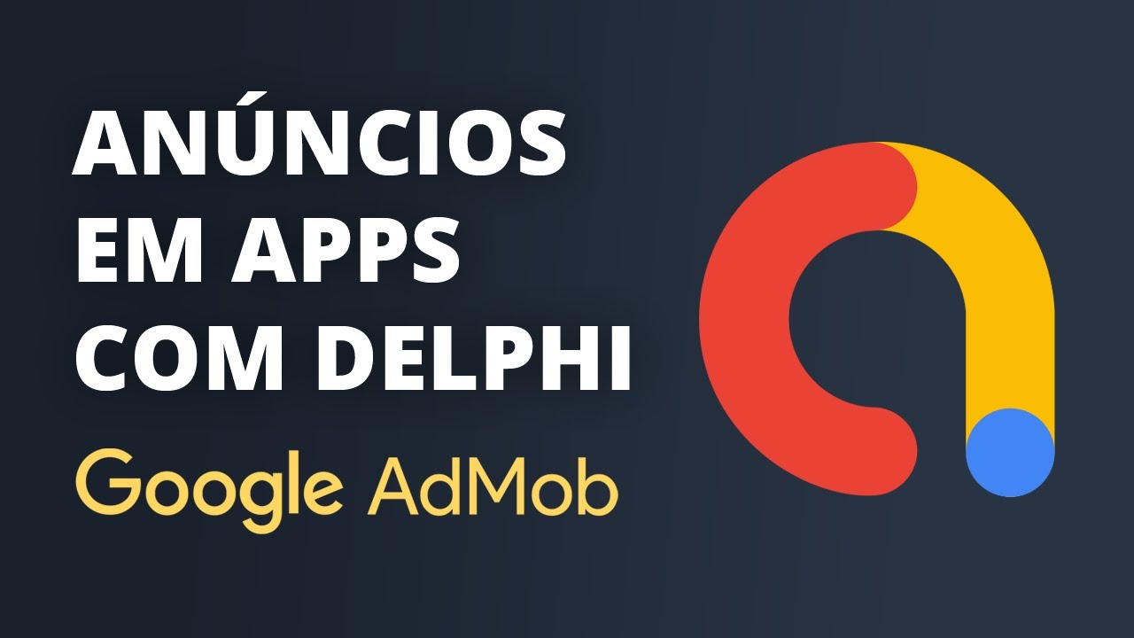 Como monetizar seus apps com anúncios utilizando o Delphi (Google AdMob)