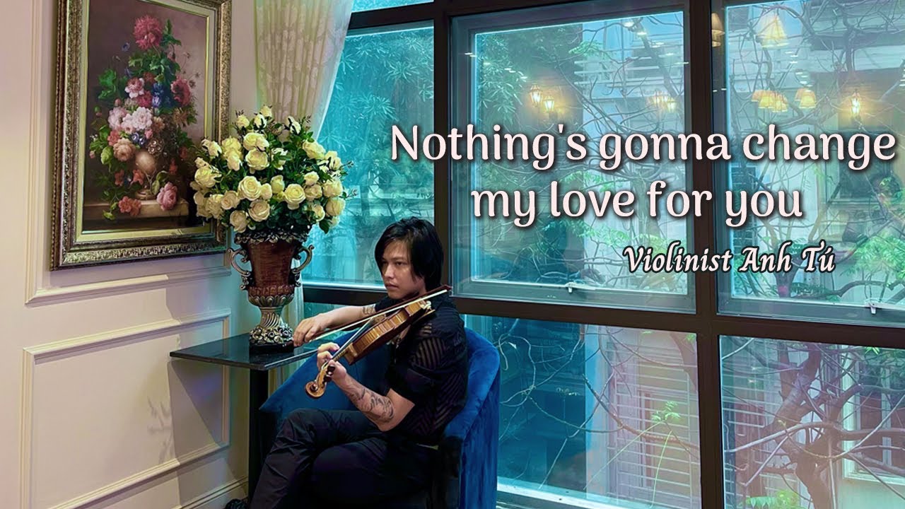 Nothing's gonna change my love for you - Cover: Violinist Anh T&uacute; - Gerry Goffin & Michael Masser