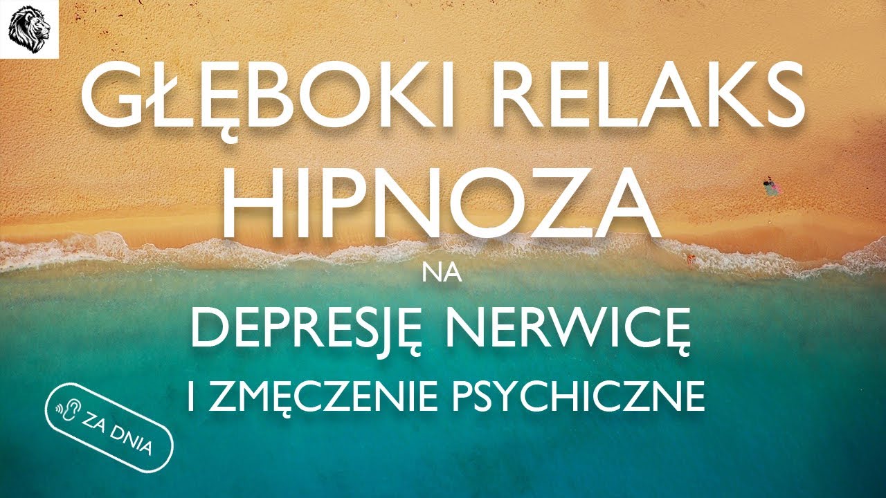 GŁĘBOKI RELAKS - HIPNOZA NA NERWICĘ, DEPRESJĘ I ZMĘCZENIE PSYCHICZNE - WERSJA NA DZIEŃ