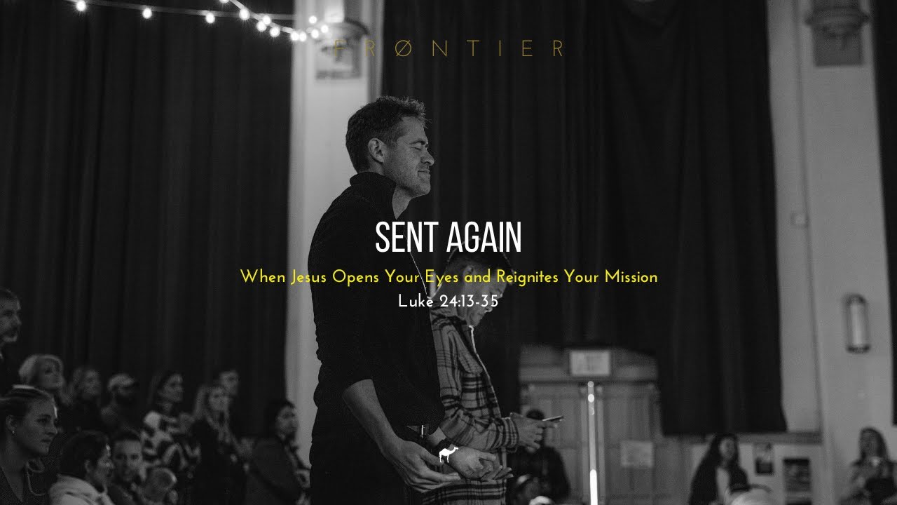 Sent Again: When Jesus Opens Your Eyes and Reignites Your Mission (Luke 24:13-35)