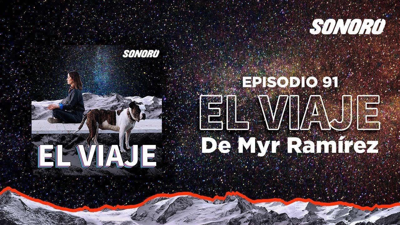 El Viaje - 91: El Viaje de Myr Ramírez