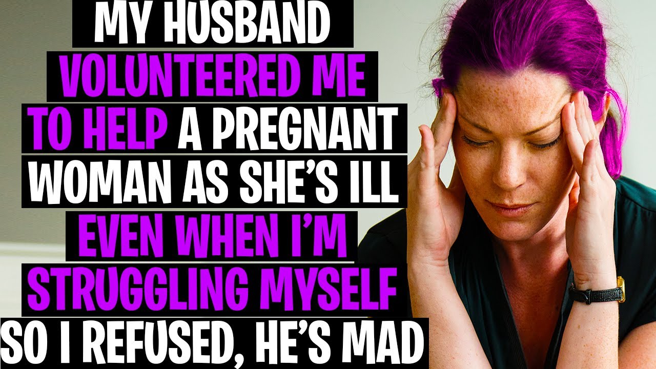 r/AITA Husband Volunteered Me To Help A Pregnant/Ill Woman, I REFUSED!