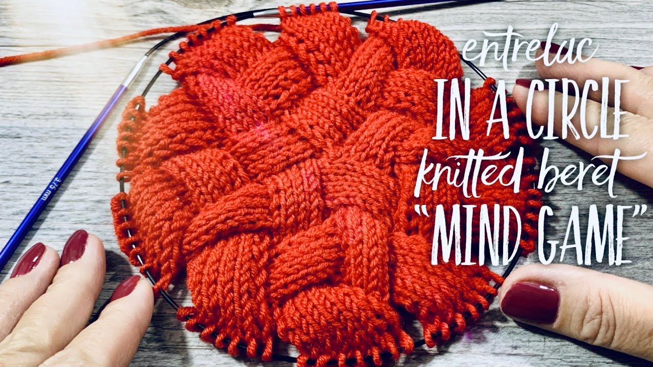 ЭНТРЕЛАК СПИЦАМИ, часть 5: вяжем КРУГ! БЕРЕТ 
