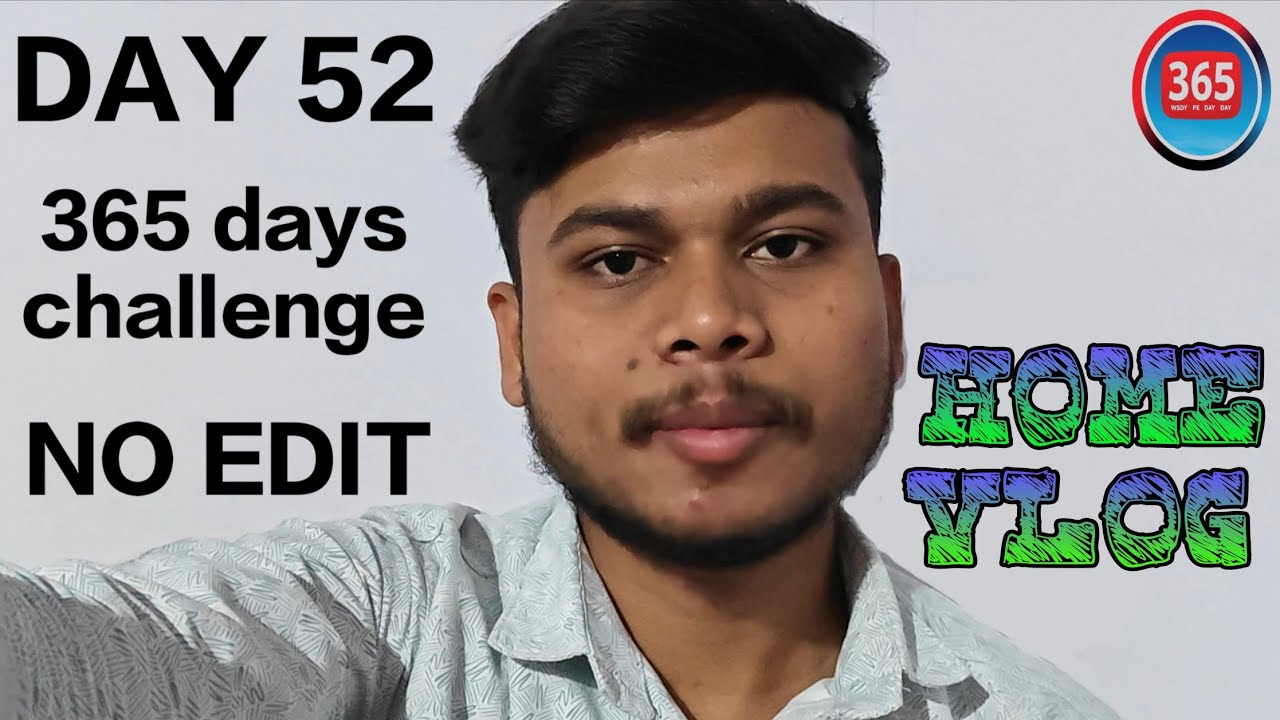 Day 52 | 365 days challenge | NO EDIT 